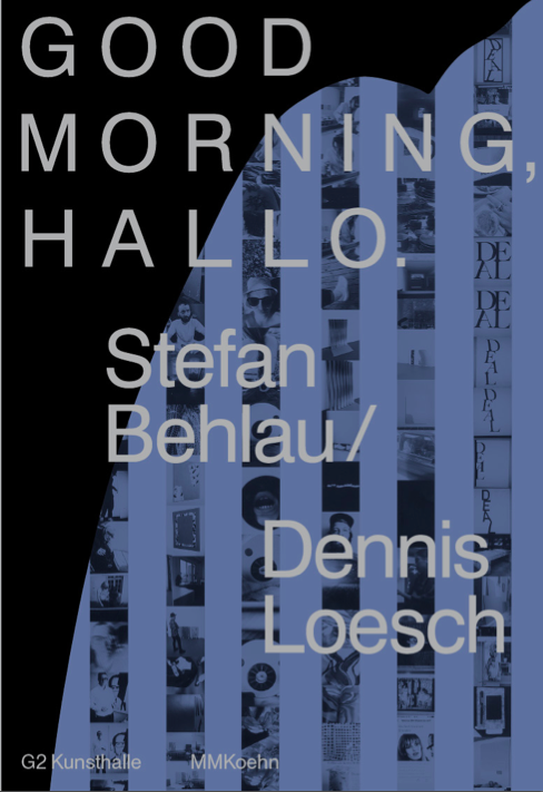 catalog cover: Stefan Behlau / Dennis Loesch: Good Morning, Hallo, ed. by G2 Kunsthalle, with texts by Kito Nedo & Anka Ziefer, publ. by MMKoehn Leipzig / Berlin 2016.